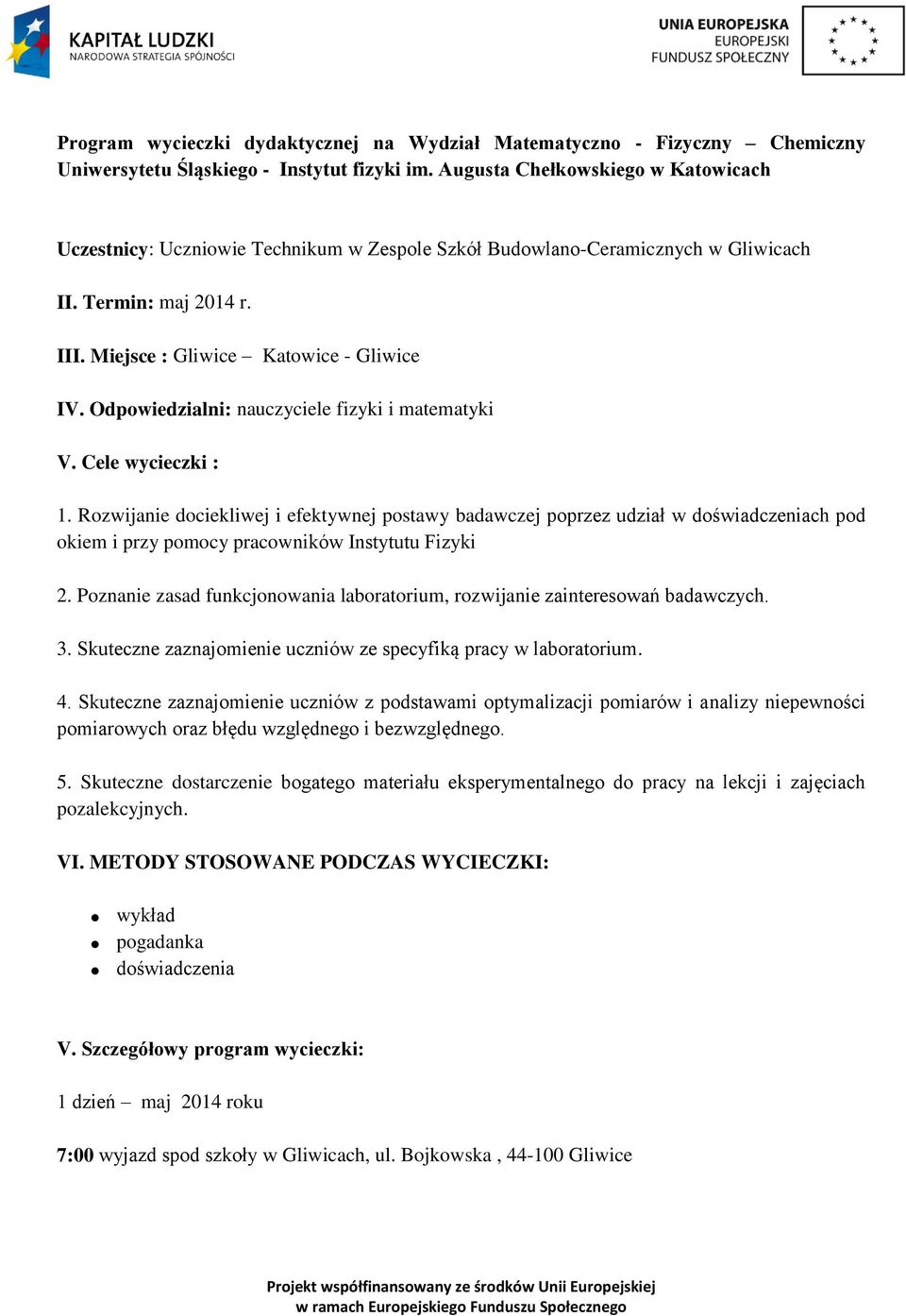 Odpowiedzialni: nauczyciele fizyki i matematyki V. Cele wycieczki : 1.