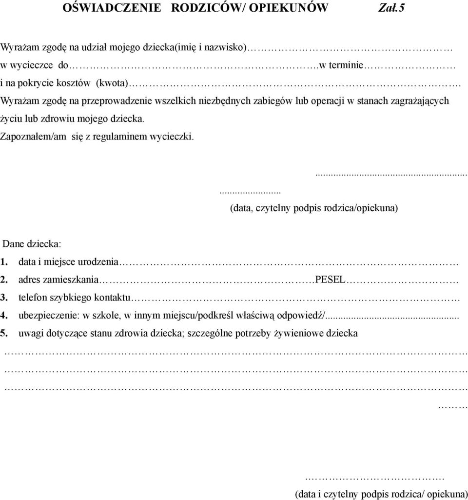 Zapoznałem/am się z regulaminem wycieczki....... (data, czytelny podpis rodzica/opiekuna) Dane dziecka: 1. data i miejsce urodzenia 2. adres zamieszkania PESEL 3.