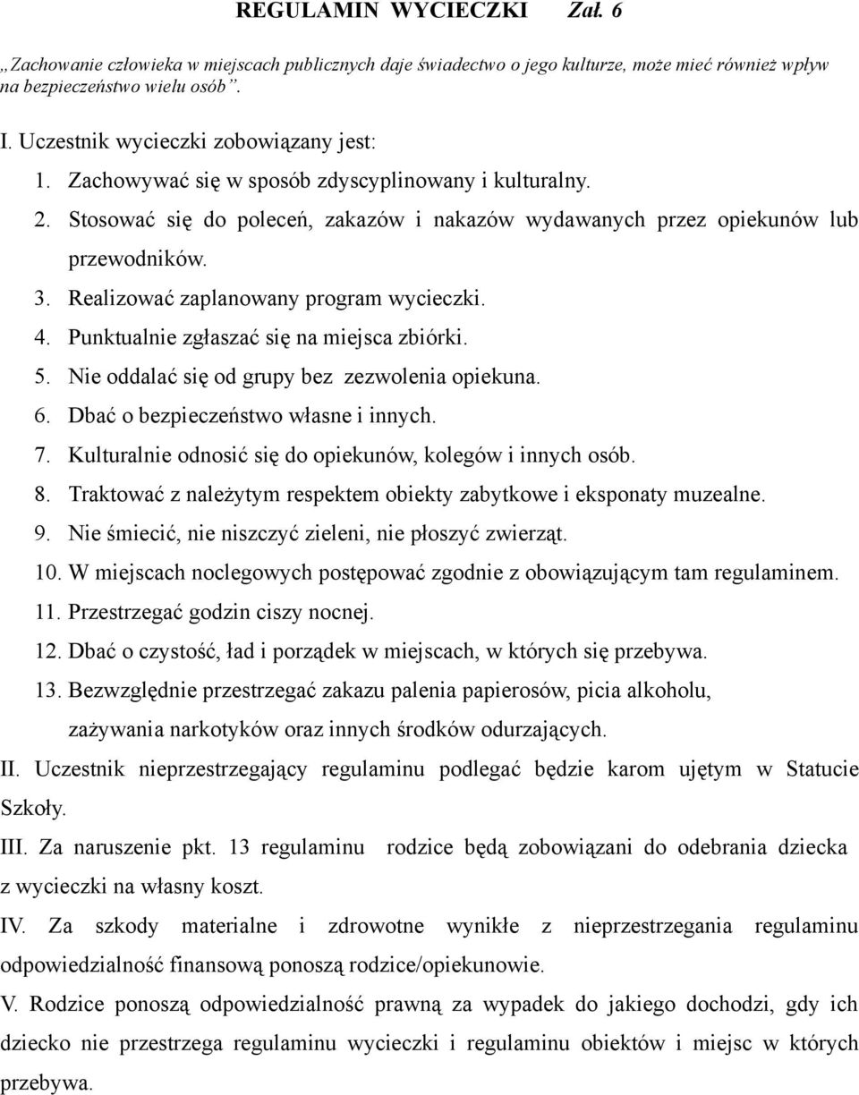 Realizować zaplanowany program wycieczki. 4. Punktualnie zgłaszać się na miejsca zbiórki. 5. Nie oddalać się od grupy bez zezwolenia opiekuna. 6. Dbać o bezpieczeństwo własne i innych. 7.