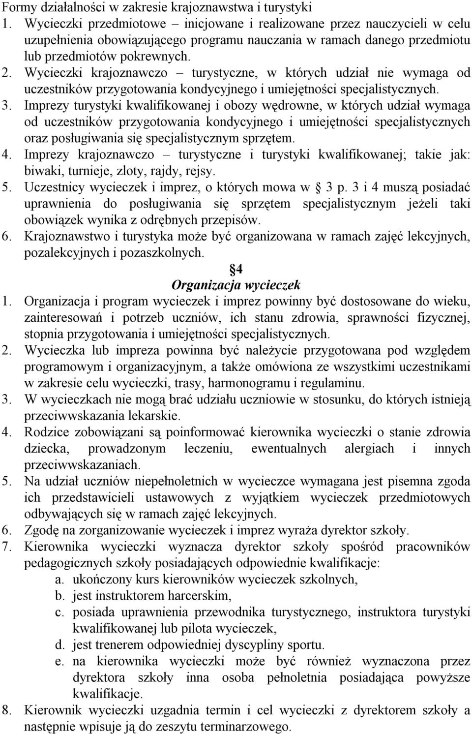 Wycieczki krajoznawczo turystyczne, w których udział nie wymaga od uczestników przygotowania kondycyjnego i umiejętności specjalistycznych. 3.