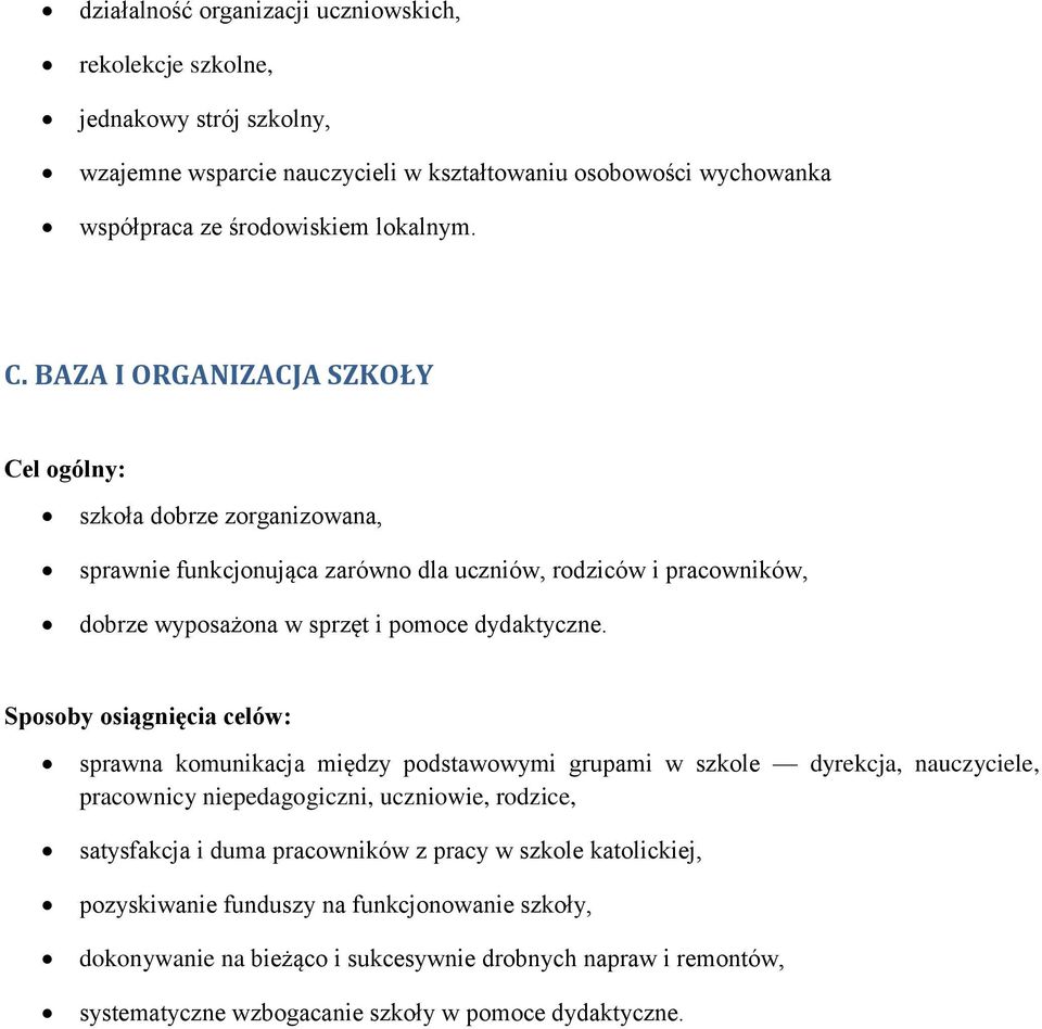 BAZA I ORGANIZACJA SZKOŁY szkoła dobrze zorganizowana, sprawnie funkcjonująca zarówno dla uczniów, rodziców i pracowników, dobrze wyposażona w sprzęt i pomoce dydaktyczne.