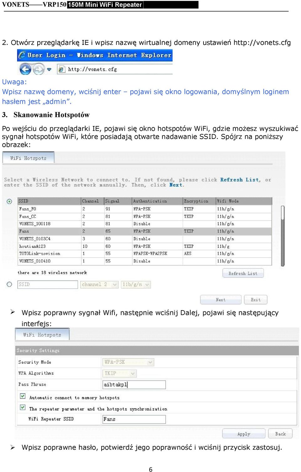 Skanowanie Hotspotów Po wejściu do przeglądarki IE, pojawi się okno hotspotów WiFi, gdzie możesz wyszukiwać sygnał hotspotów WiFi, które