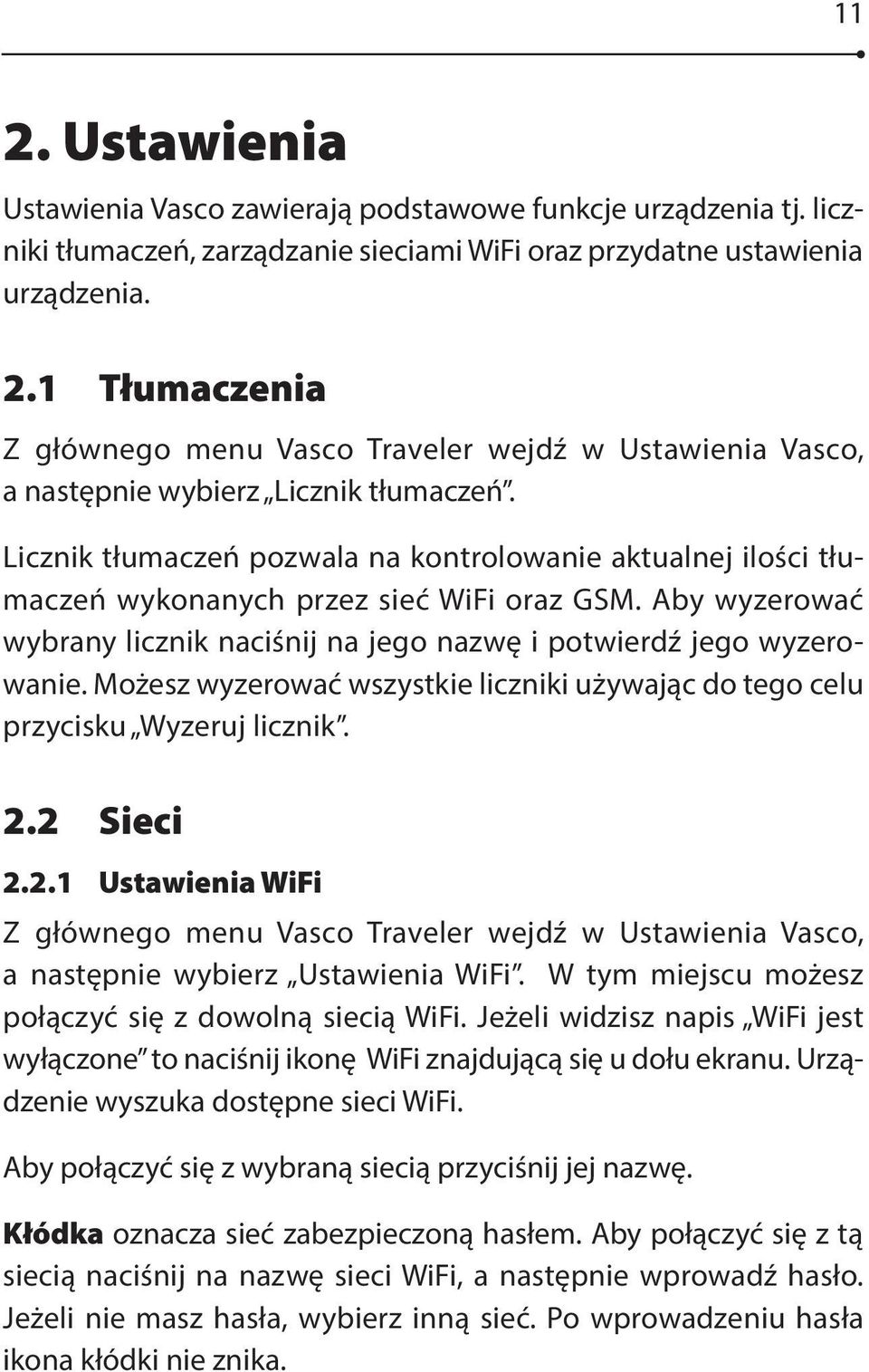 Możesz wyzerować wszystkie liczniki używając do tego celu przycisku Wyzeruj licznik. 2.2 Sieci 2.2.1 Ustawienia WiFi Z głównego menu Vasco Traveler wejdź w Ustawienia Vasco, a następnie wybierz Ustawienia WiFi.
