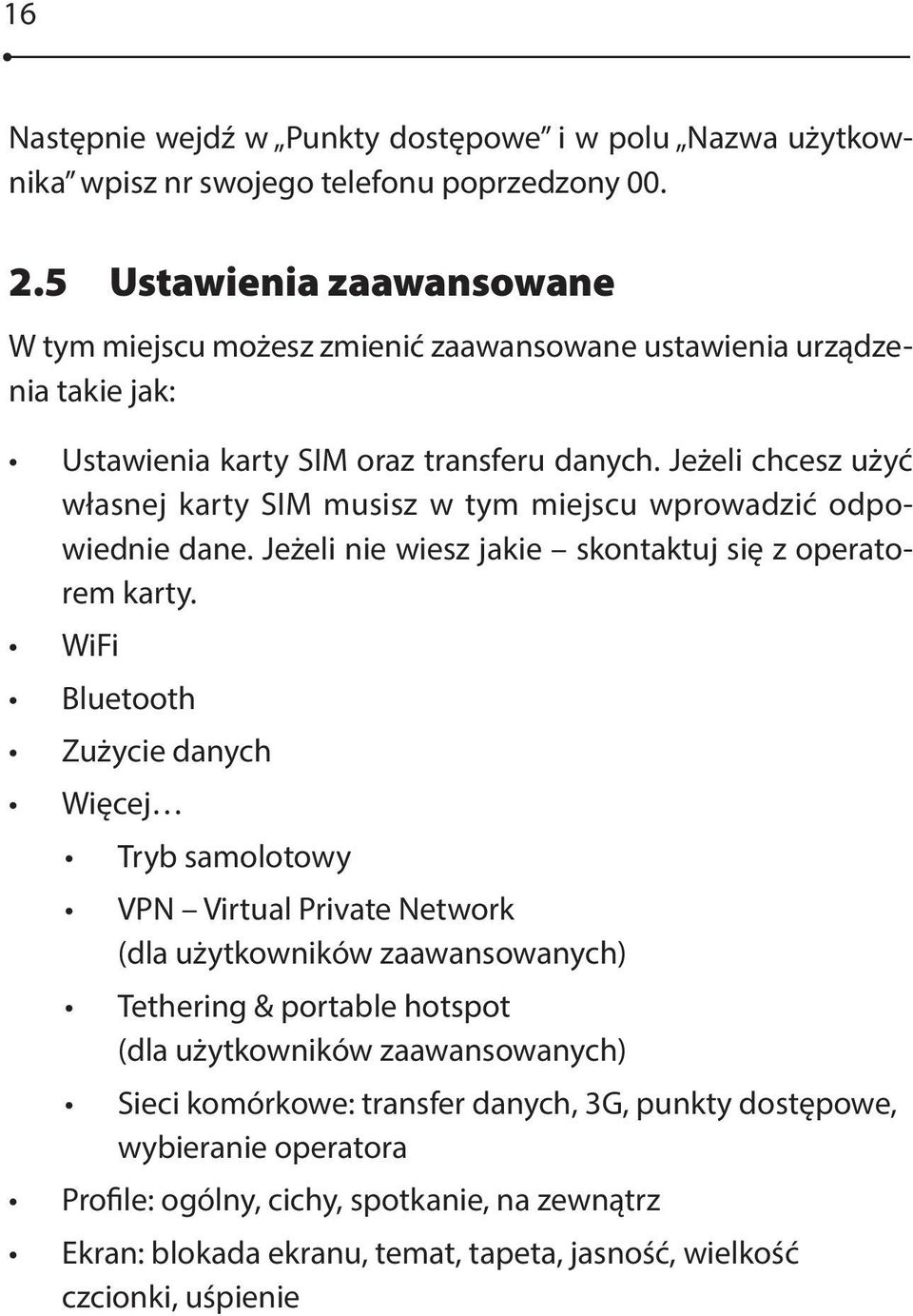 Jeżeli chcesz użyć własnej karty SIM musisz w tym miejscu wprowadzić odpowiednie dane. Jeżeli nie wiesz jakie skontaktuj się z operatorem karty.