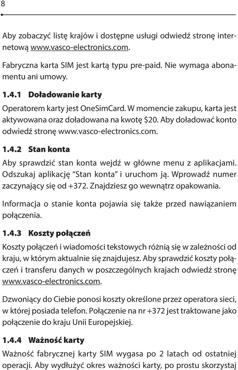 2 Stan konta Aby sprawdzić stan konta wejdź w główne menu z aplikacjami. Odszukaj aplikację Stan konta i uruchom ją. Wprowadź numer zaczynający się od +372. Znajdziesz go wewnątrz opakowania.