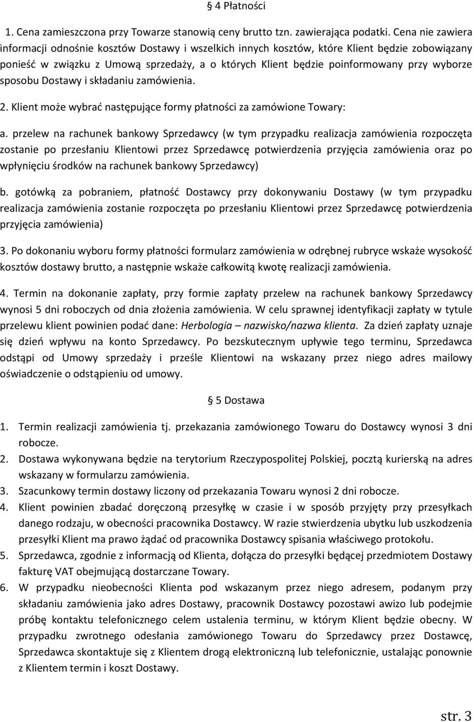 wyborze sposobu Dostawy i składaniu zamówienia. 2. Klient może wybrać następujące formy płatności za zamówione Towary: a.