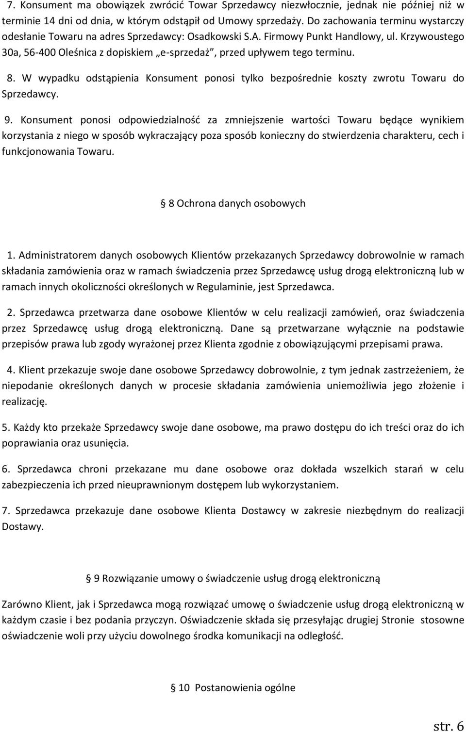 8. W wypadku odstąpienia Konsument ponosi tylko bezpośrednie koszty zwrotu Towaru do Sprzedawcy. 9.