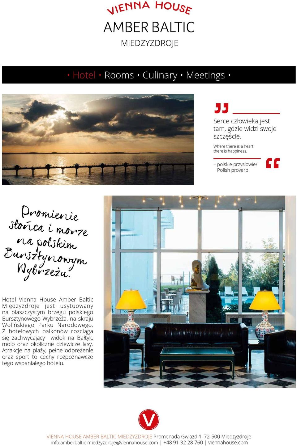 Hotel Vienna House Amber Baltic Międzyzdroje jest usytuowany na piaszczystym brzegu polskiego Bursztynowego Wybrzeża, na skraju