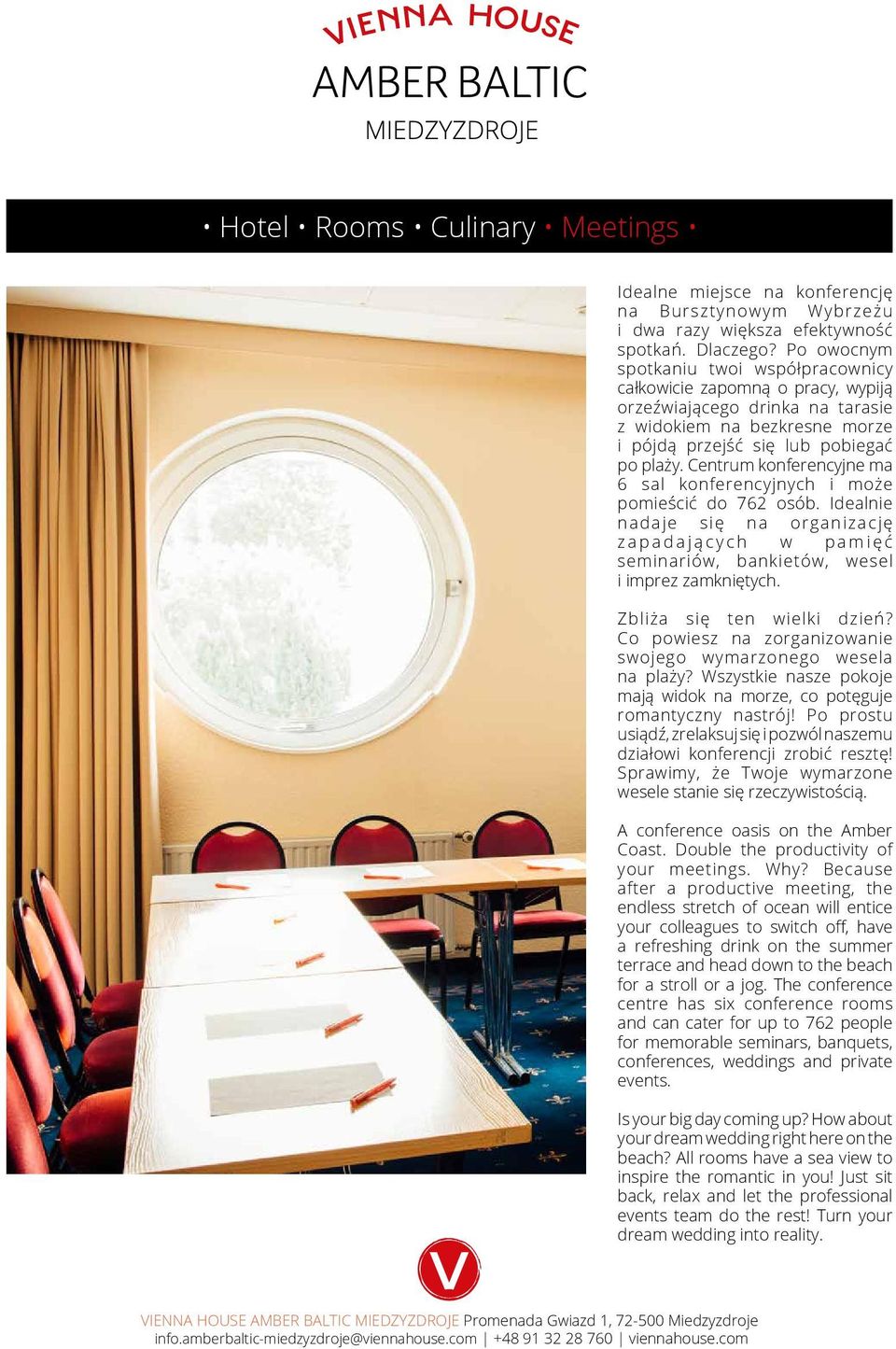 Centrum konferencyjne ma 6 sal konferencyjnych i może pomieścić do 762 osób. Idealnie nadaje się na organizację zapadających w pamięć seminariów, bankietów, wesel i imprez zamkniętych.