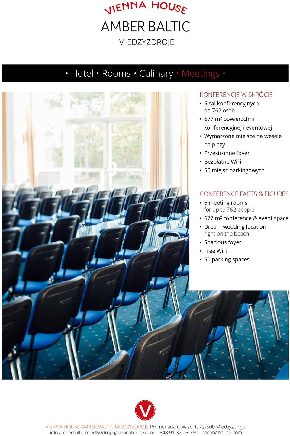 parkingowych CONFERENCE FACTS & FIGURES 6 meeting rooms for up to 762 people 677 m²
