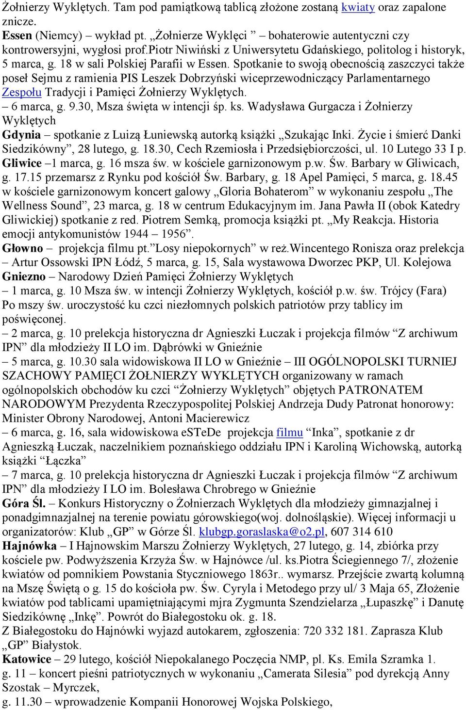 Spotkanie to swoją obecnością zaszczyci także poseł Sejmu z ramienia PIS Leszek Dobrzyński wiceprzewodniczący Parlamentarnego Zespołu Tradycji i Pamięci Żołnierzy Wyklętych. 6 marca, g. 9.