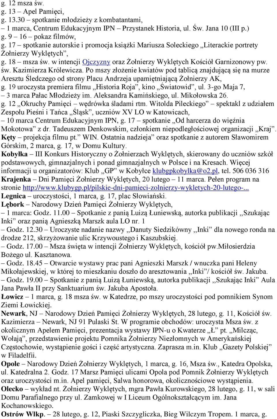 Po mszy złożenie kwiatów pod tablicą znajdującą się na murze Aresztu Śledczego od strony Placu Andrzeja upamiętniającą Żołnierzy AK, g. 19 uroczysta premiera filmu Historia Roja, kino Światowid, ul.