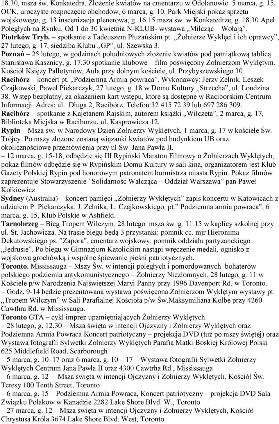 Żołnierze Wyklęci i ich oprawcy, 27 lutego, g. 17, siedziba Klubu GP, ul. Szewska 3. Poznań 25 lutego, w godzinach południowych złożenie kwiatów pod pamiątkową tablicą Stanisława Kasznicy, g. 17.30 spotkanie klubowe film poświęcony Żołnierzom Wyklętym.