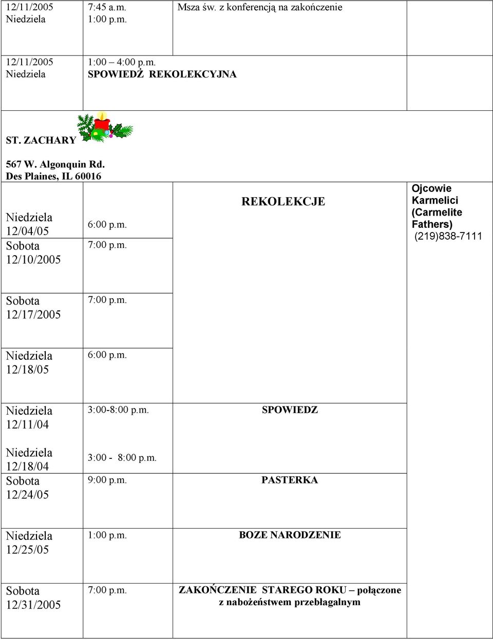 REKOLEKCJE Ojcowie Karmelici (Carmelite Fathers) (219)838-7111 12/18/05 6:00 p.m. 12/11/04 3:00-8:00 p.m. SPOWIEDZ 12/18/04 12/24/05 3:00-8:00 p.
