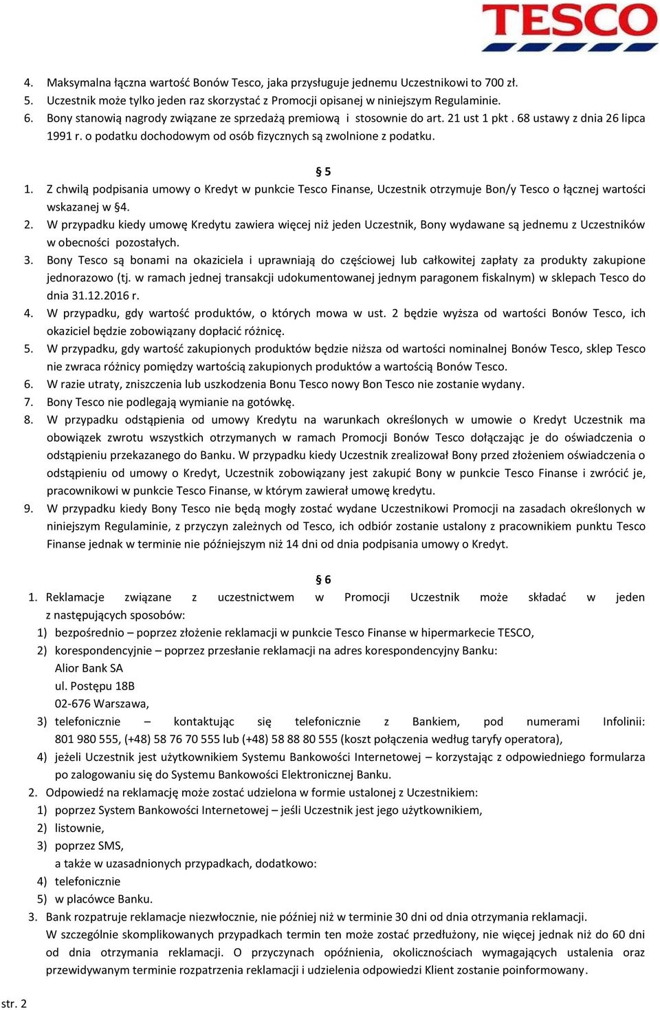 Z chwilą podpisania umowy o Kredyt w punkcie Tesco Finanse, Uczestnik otrzymuje Bon/y Tesco o łącznej wartości wskazanej w 4. 2.