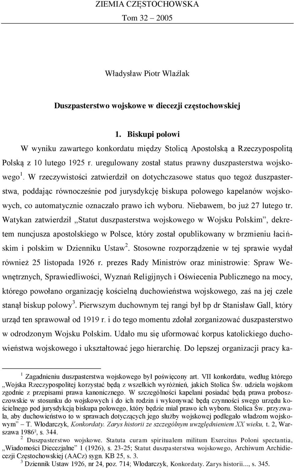 W rzeczywistości zatwierdził on dotychczasowe status quo tegoż duszpasterstwa, poddając równocześnie pod jurysdykcję biskupa polowego kapelanów wojskowych, co automatycznie oznaczało prawo ich wyboru.