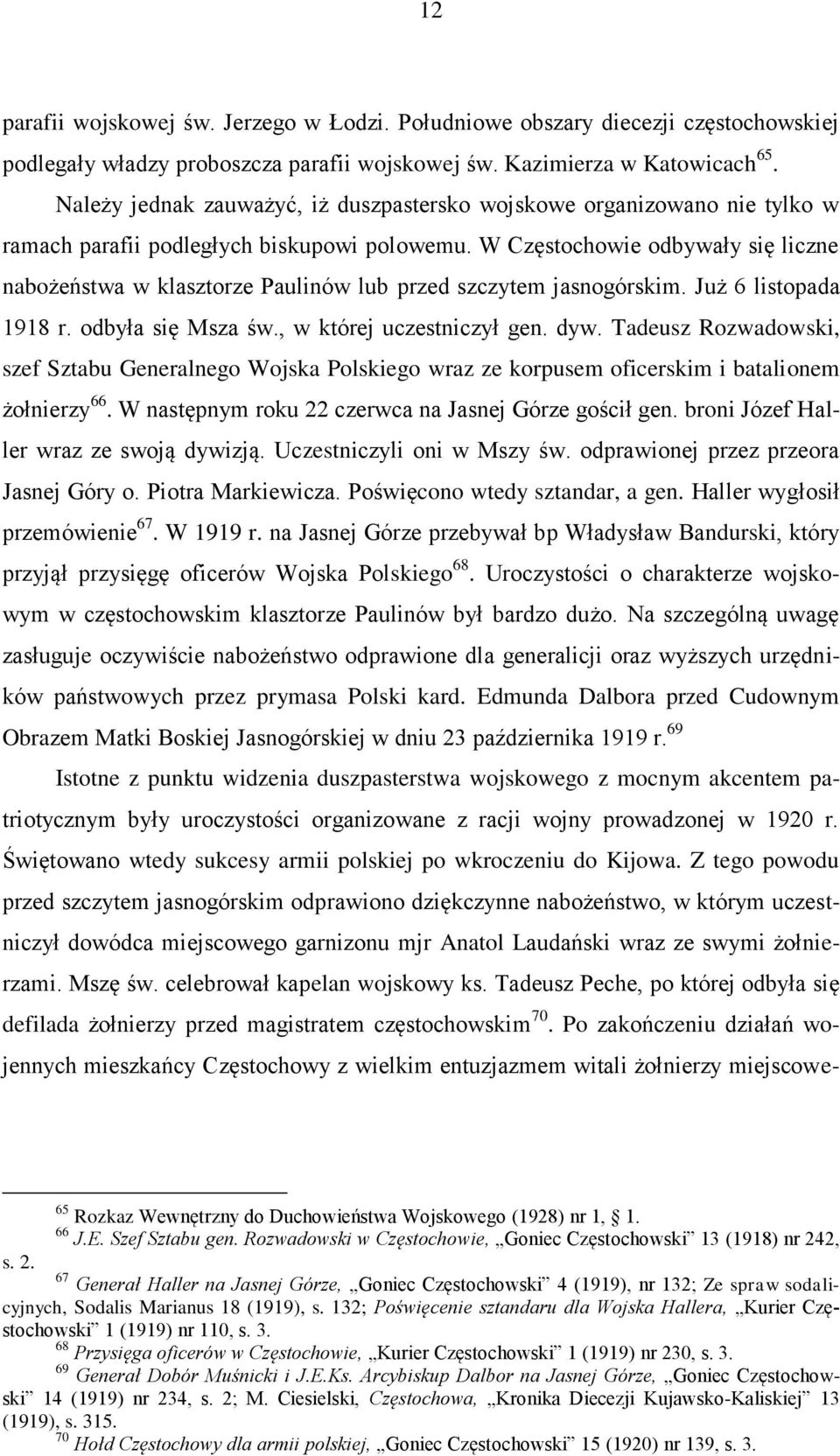 W Częstochowie odbywały się liczne nabożeństwa w klasztorze Paulinów lub przed szczytem jasnogórskim. Już 6 listopada 1918 r. odbyła się Msza św., w której uczestniczył gen. dyw.