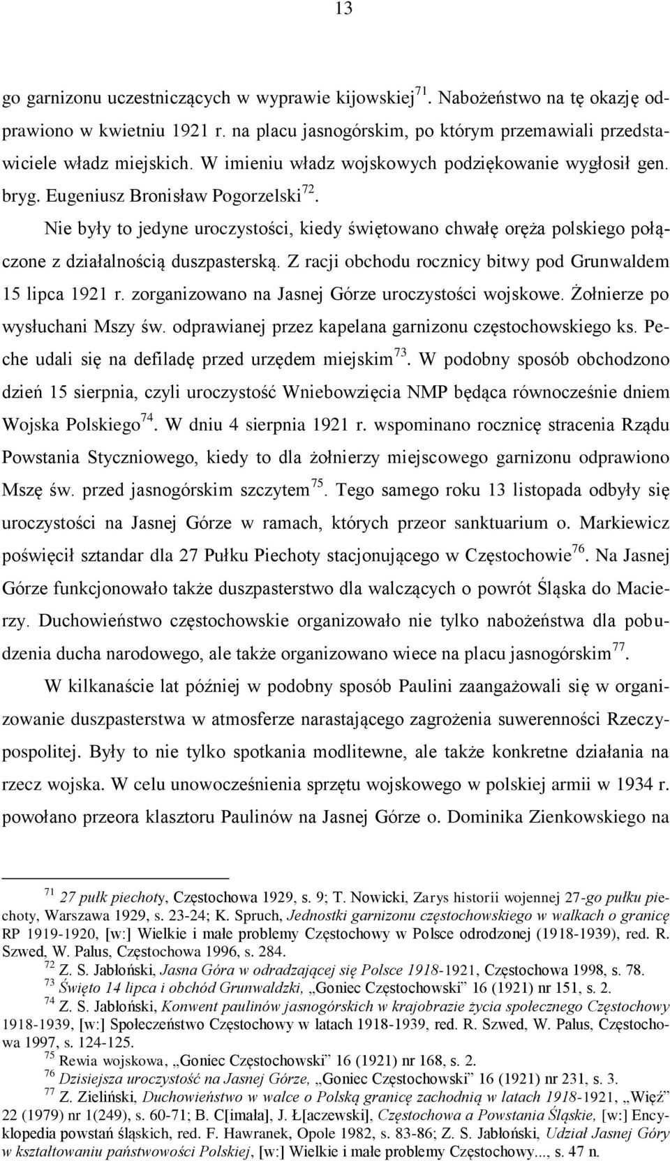 Nie były to jedyne uroczystości, kiedy świętowano chwałę oręża polskiego połączone z działalnością duszpasterską. Z racji obchodu rocznicy bitwy pod Grunwaldem 15 lipca 1921 r.
