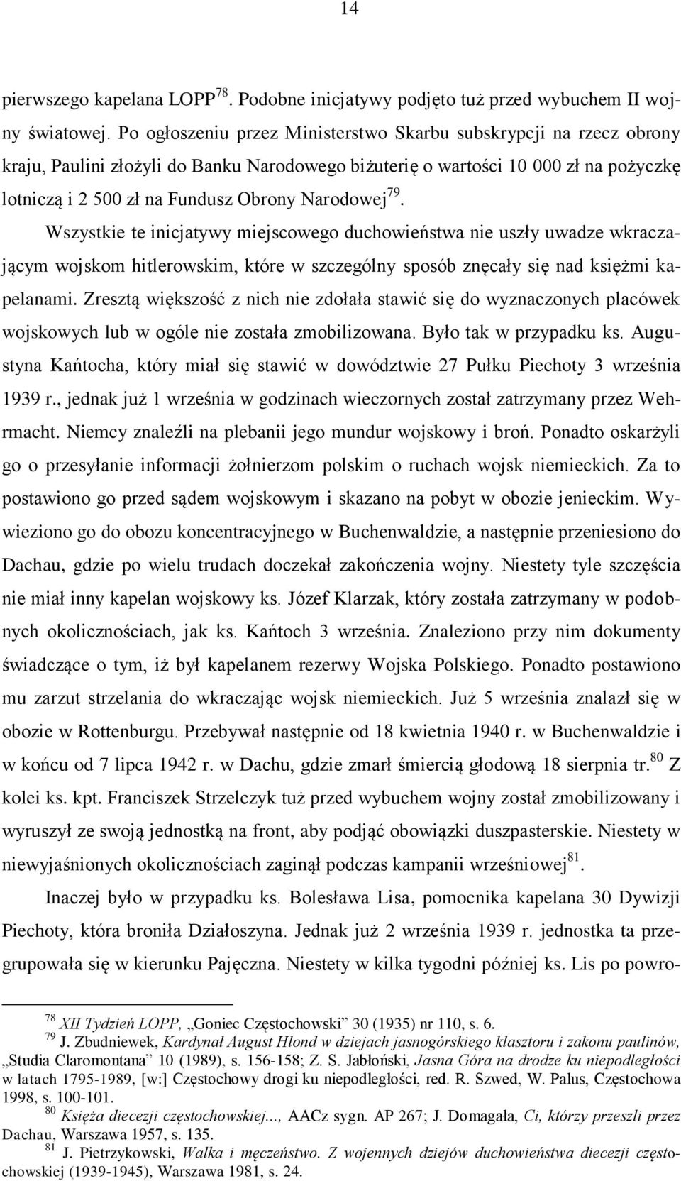 Narodowej 79. Wszystkie te inicjatywy miejscowego duchowieństwa nie uszły uwadze wkraczającym wojskom hitlerowskim, które w szczególny sposób znęcały się nad księżmi kapelanami.