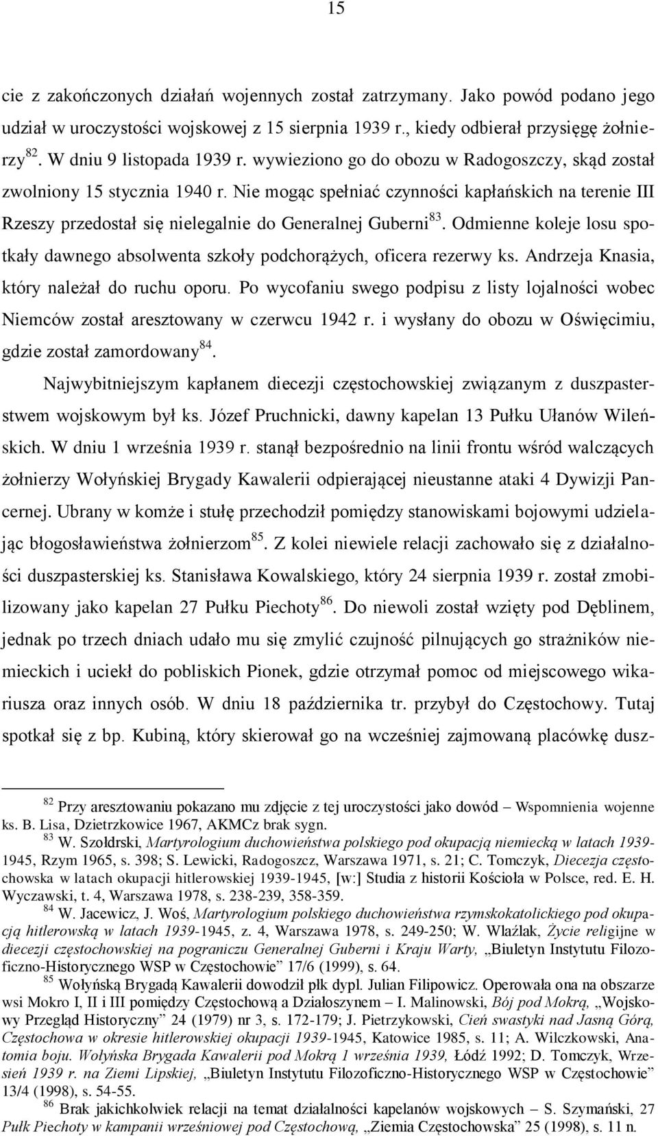 Nie mogąc spełniać czynności kapłańskich na terenie III Rzeszy przedostał się nielegalnie do Generalnej Guberni 83.