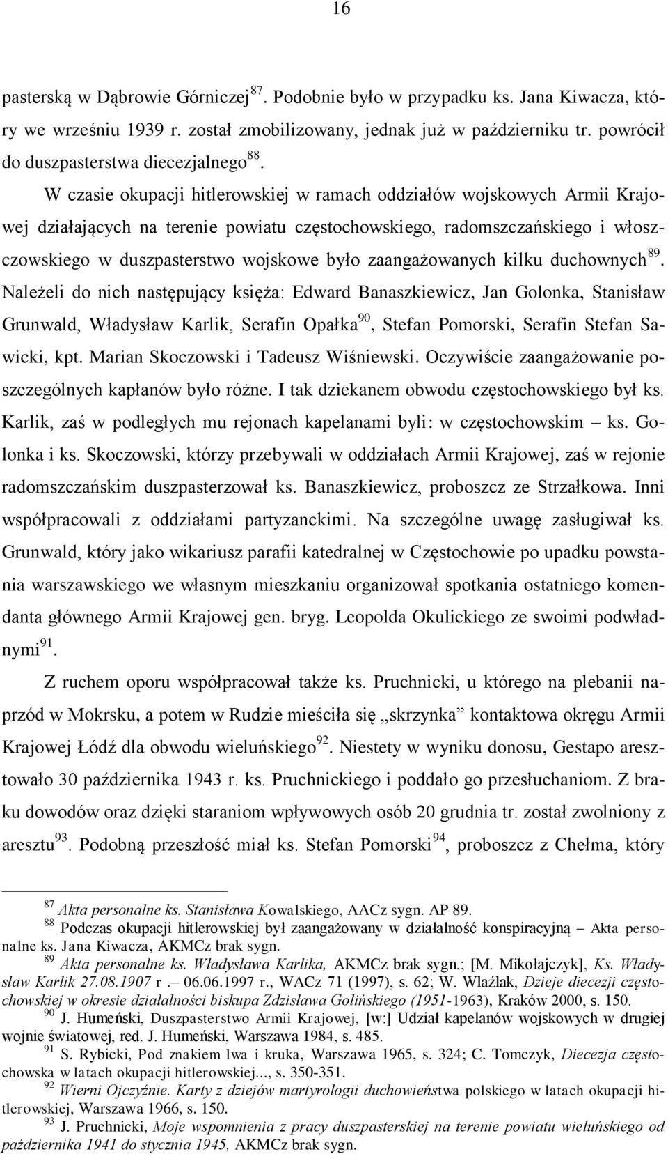 W czasie okupacji hitlerowskiej w ramach oddziałów wojskowych Armii Krajowej działających na terenie powiatu częstochowskiego, radomszczańskiego i włoszczowskiego w duszpasterstwo wojskowe było