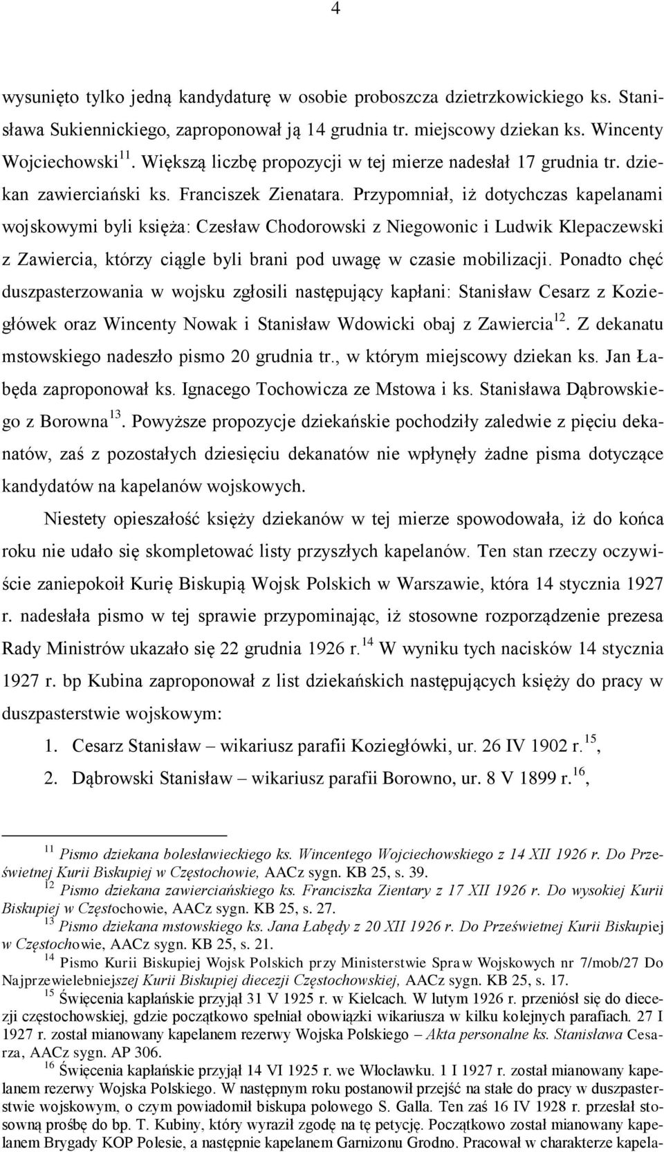 Przypomniał, iż dotychczas kapelanami wojskowymi byli księża: Czesław Chodorowski z Niegowonic i Ludwik Klepaczewski z Zawiercia, którzy ciągle byli brani pod uwagę w czasie mobilizacji.