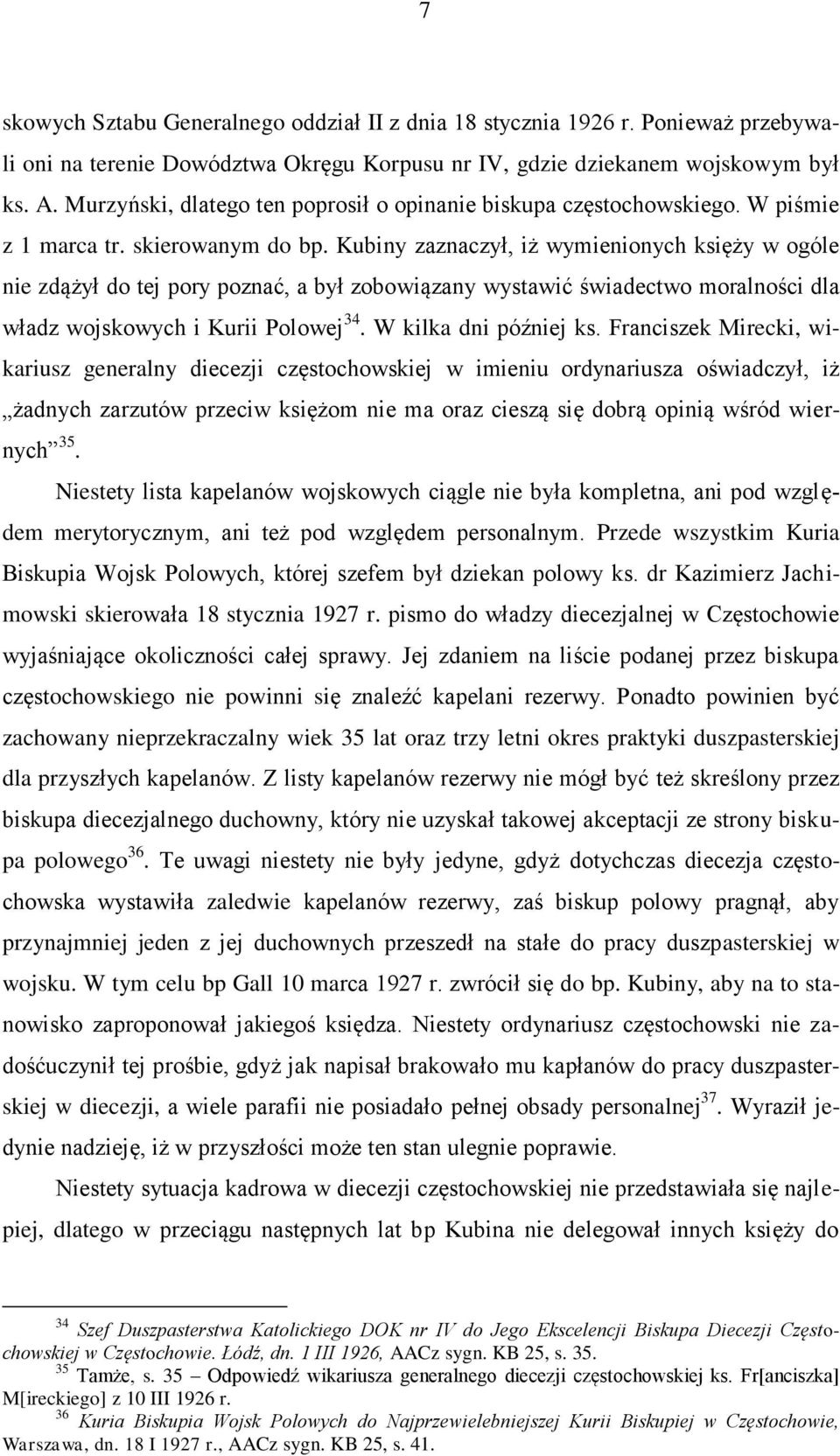 Kubiny zaznaczył, iż wymienionych księży w ogóle nie zdążył do tej pory poznać, a był zobowiązany wystawić świadectwo moralności dla władz wojskowych i Kurii Polowej 34. W kilka dni później ks.