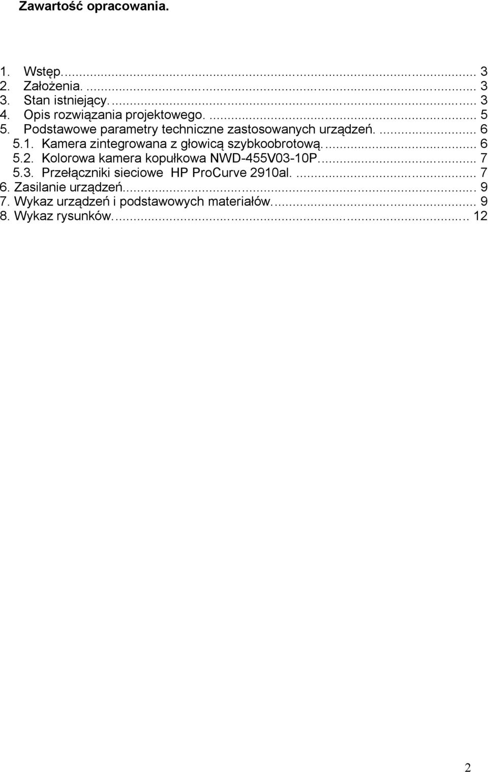 Kamera zintegrowana z głowicą szybkoobrotową.... 6 5.2. Kolorowa kamera kopułkowa NWD-455V03-