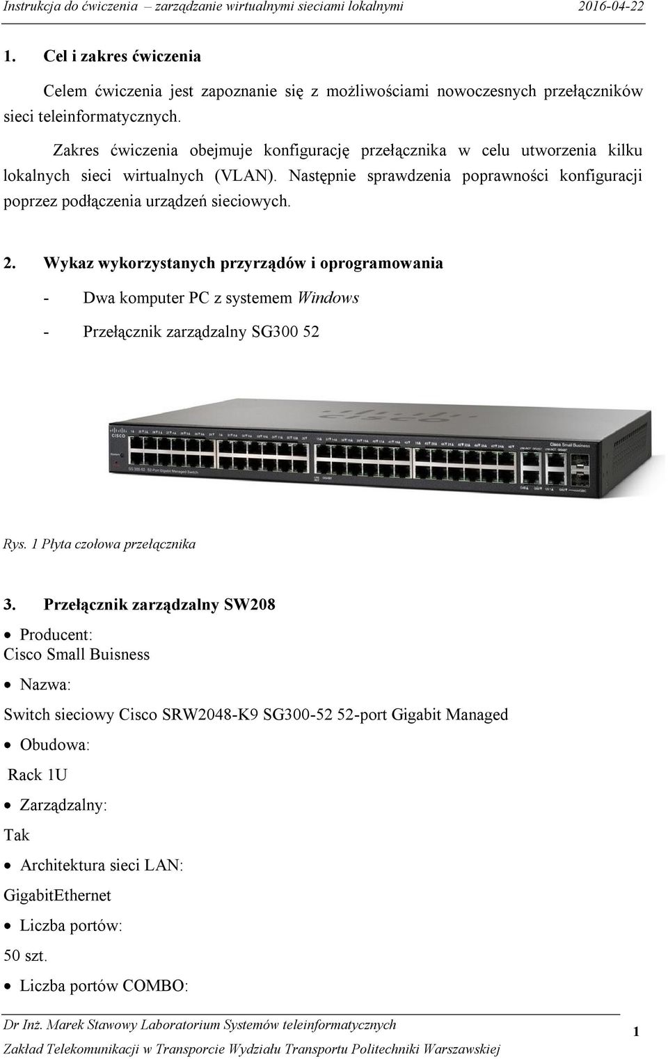 Następnie sprawdzenia poprawności konfiguracji poprzez podłączenia urządzeń sieciowych. 2.