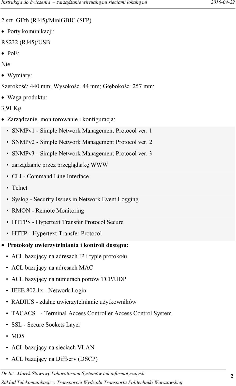 konfiguracja: SNMPv1 - Simple Network Management Protocol ver. 1 SNMPv2 - Simple Network Management Protocol ver. 2 SNMPv3 - Simple Network Management Protocol ver.