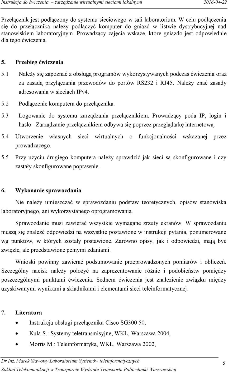 Prowadzący zajęcia wskaże, które gniazdo jest odpowiednie dla tego ćwiczenia. 5. Przebieg ćwiczenia 5.