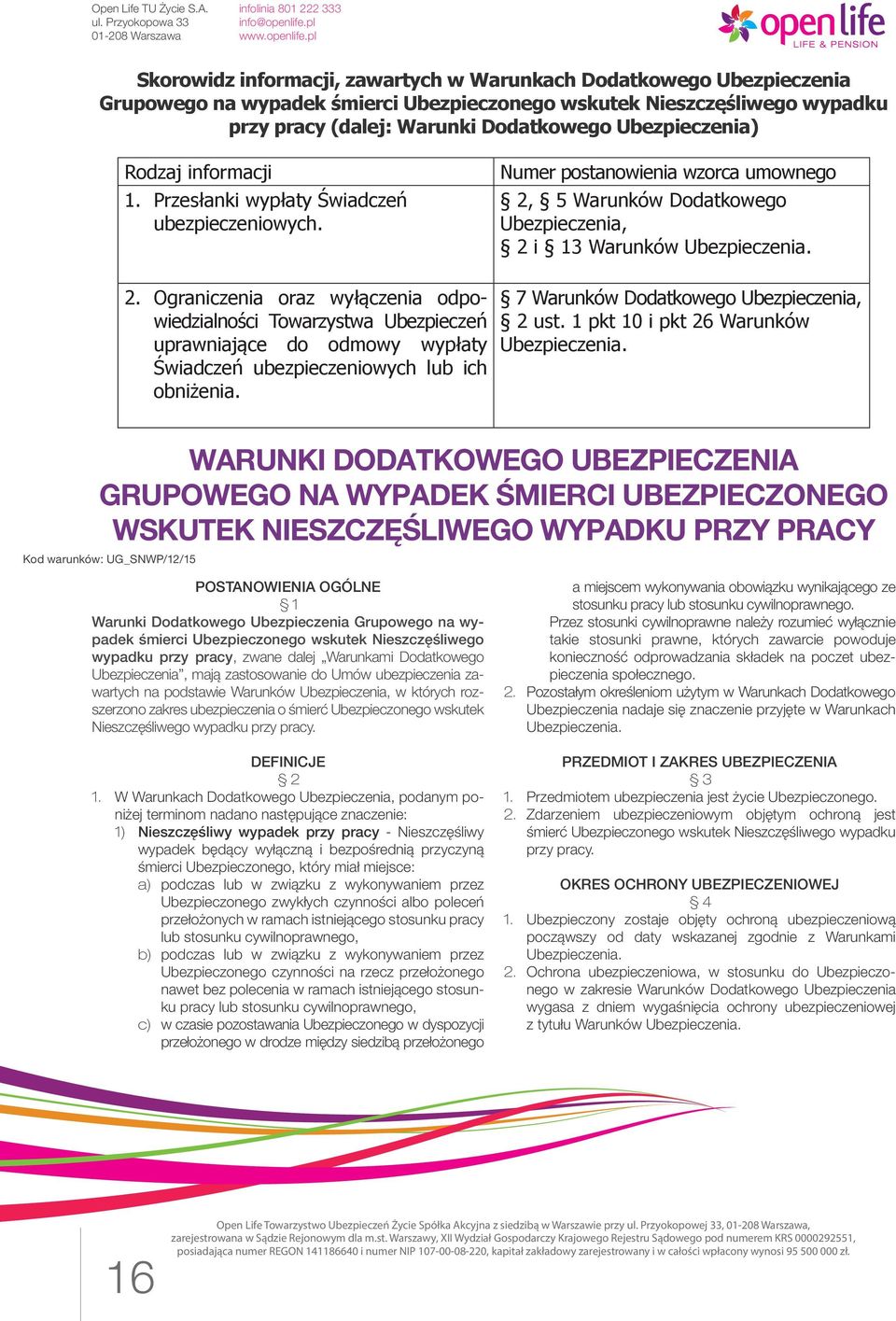 Ograniczenia oraz wyłączenia odpowiedzialności Towarzystwa Ubezpieczeń uprawniające do odmowy wypłaty Świadczeń ubezpieczeniowych lub ich obniżenia. 7 Warunków Dodatkowego Ubezpieczenia, 2 ust.