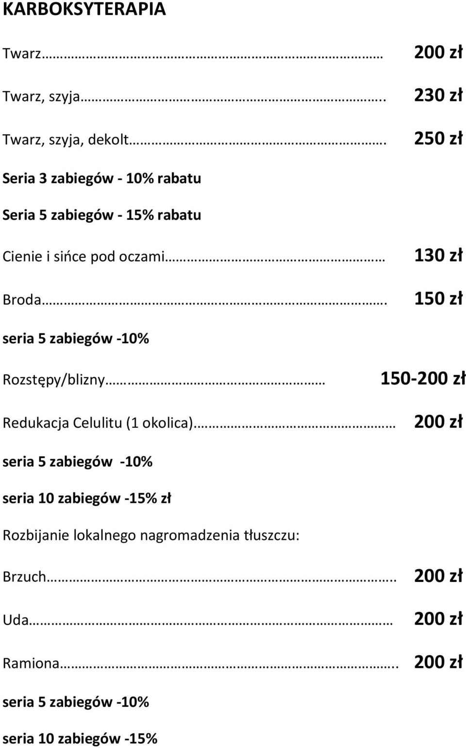 130 zł 150 zł seria 5 zabiegów -10% Rozstępy/blizny 150-200 zł Redukacja Celulitu (1 okolica).
