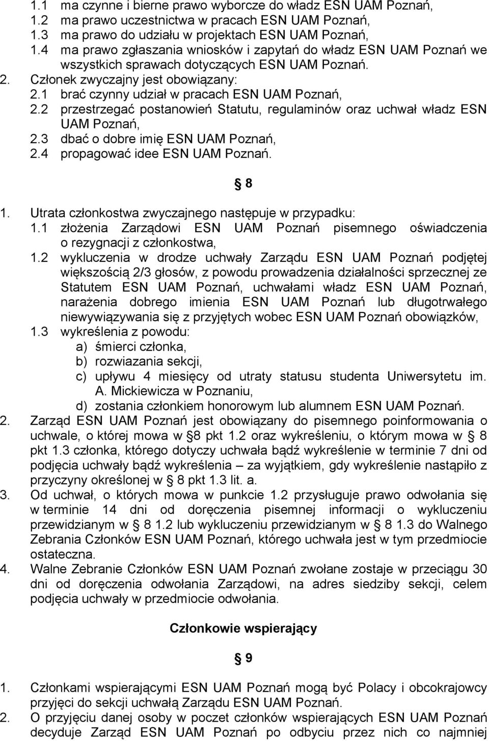 1 brać czynny udział w pracach ESN UAM Poznań, 2.2 przestrzegać postanowień Statutu, regulaminów oraz uchwał władz ESN UAM Poznań, 2.3 dbać o dobre imię ESN UAM Poznań, 2.