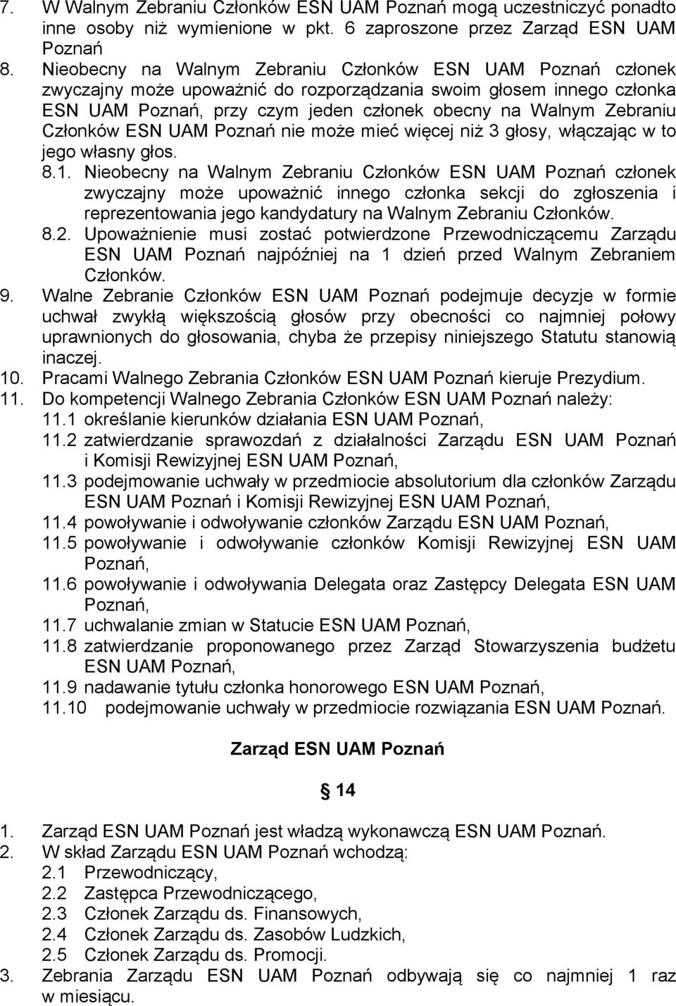 Członków ESN UAM Poznań nie może mieć więcej niż 3 głosy, włączając w to jego własny głos. 8.1.
