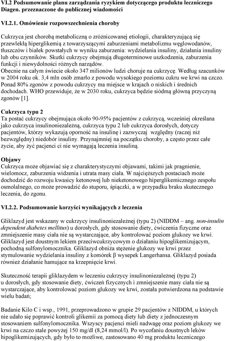tłuszczów i białek powstałych w wyniku zaburzenia: wydzielania insuliny, działania insuliny lub obu czynników.