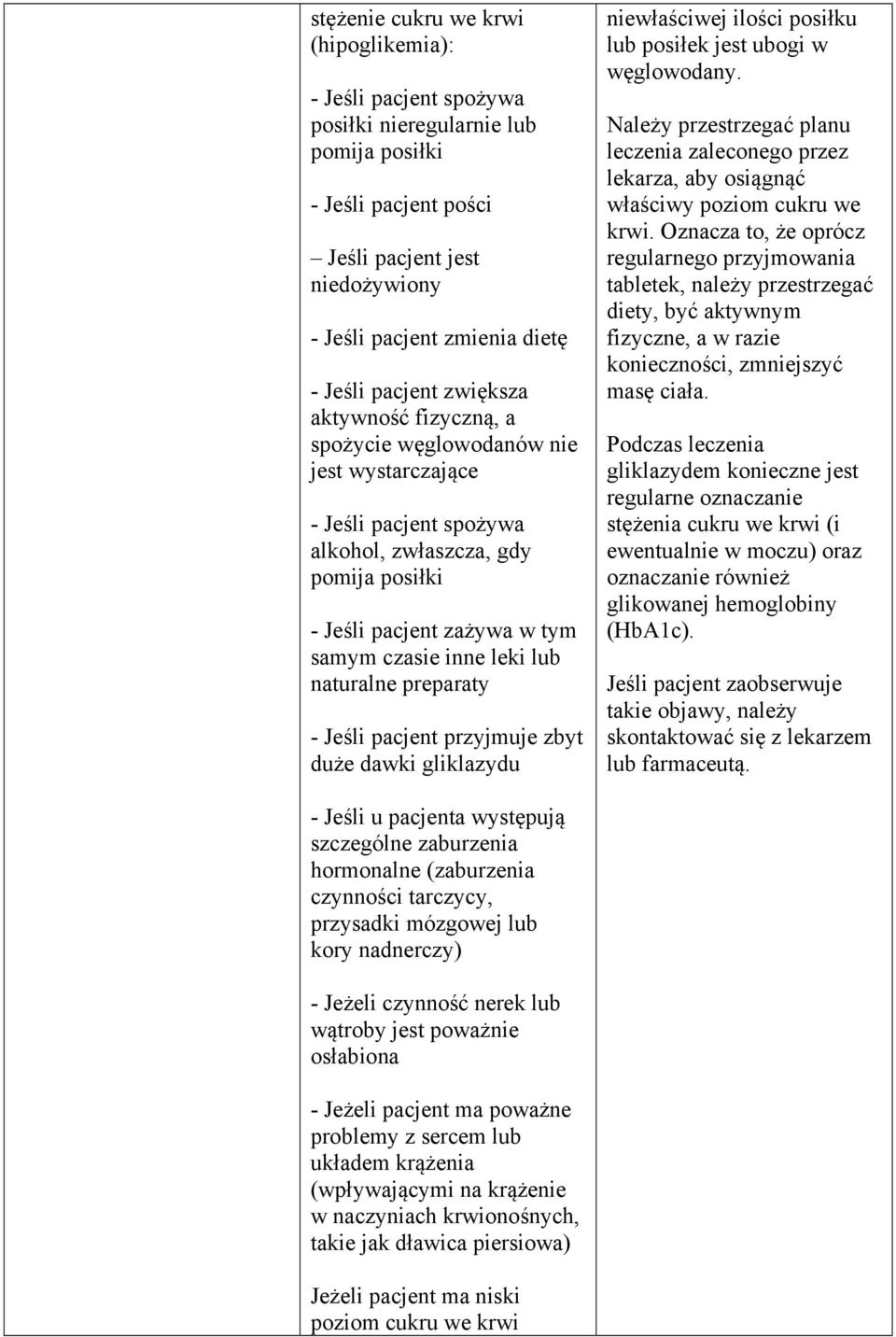 lub naturalne preparaty - Jeśli pacjent przyjmuje zbyt duże dawki gliklazydu niewłaściwej ilości posiłku lub posiłek jest ubogi w węglowodany.