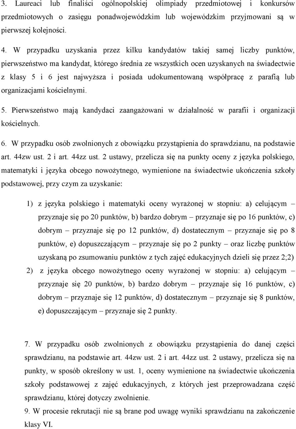 posiada udokumentowaną współpracę z parafią lub organizacjami kościelnymi. 5. Pierwszeństwo mają kandydaci zaangażowani w działalność w parafii i organizacji kościelnych. 6.