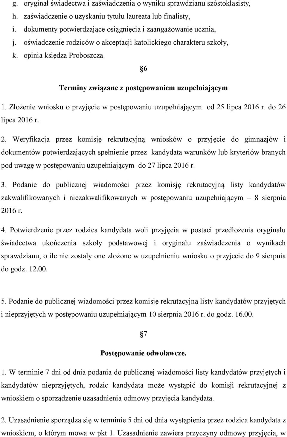 6 Terminy związane z postępowaniem uzupełniającym 1. Złożenie wniosku o przyjęcie w postępowaniu uzupełniającym od 25