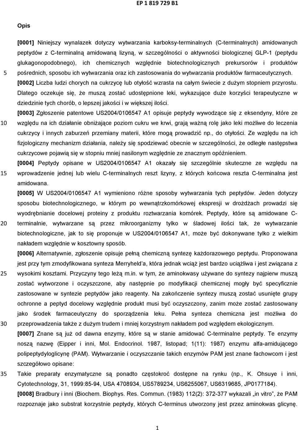 [0002] Liczba ludzi chorych na cukrzycę lub otyłość wzrasta na całym świecie z dużym stopniem przyrostu.
