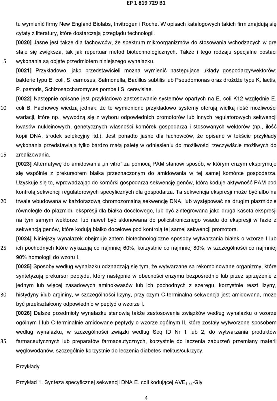 Także i tego rodzaju specjalne postaci wykonania są objęte przedmiotem niniejszego wynalazku.