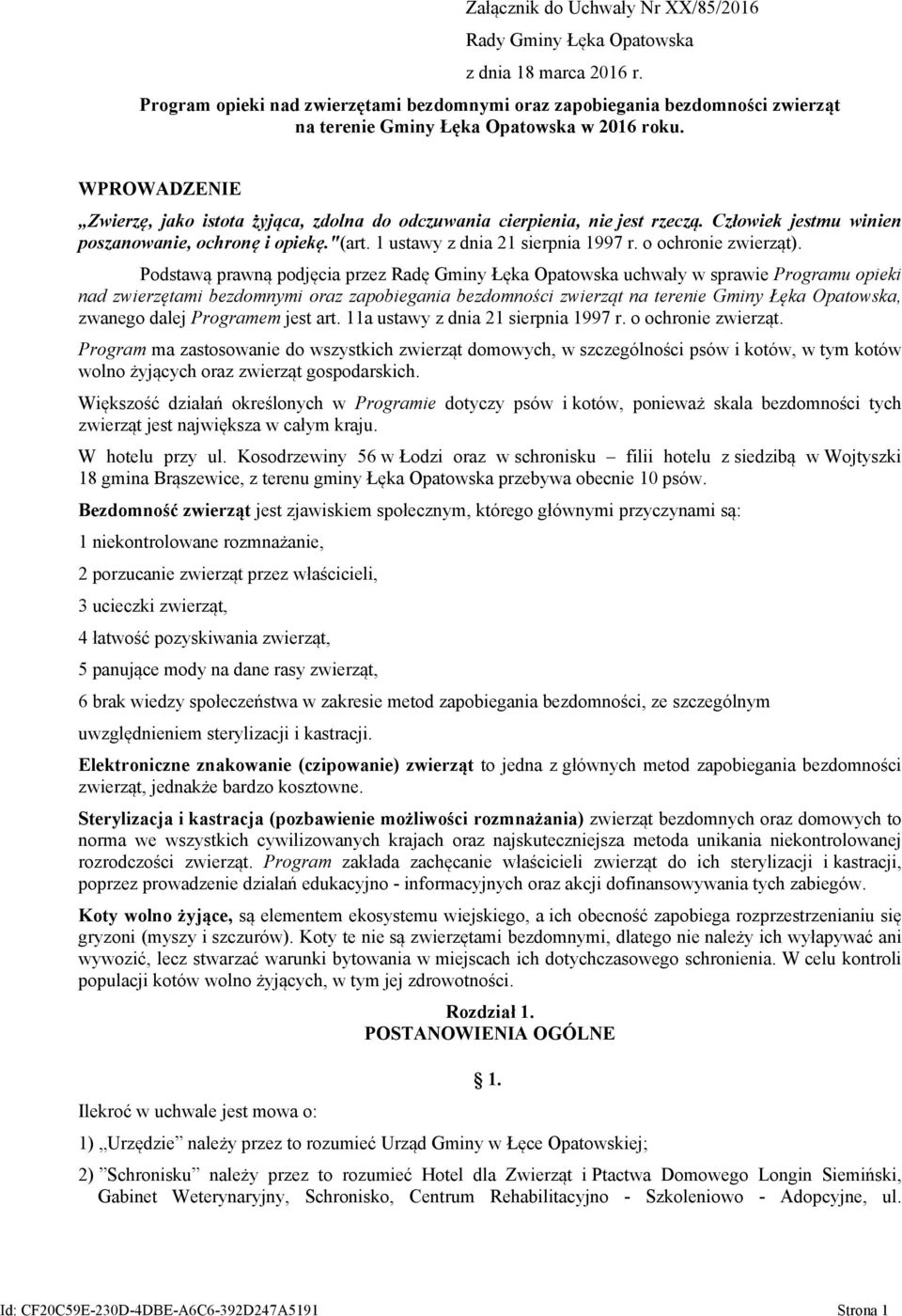 WPROWADZENIE Zwierzę, jako istota żyjąca, zdolna do odczuwania cierpienia, nie jest rzeczą. Człowiek jestmu winien poszanowanie, ochronę i opiekę."(art. 1 ustawy z dnia 21 sierpnia 1997 r.