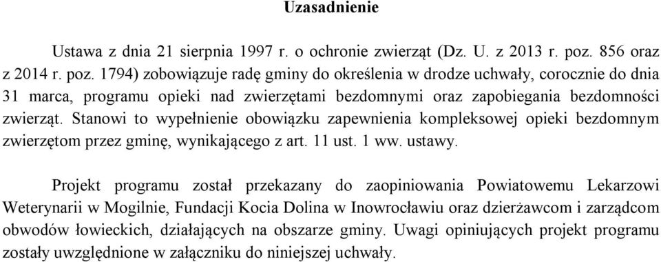 1794) zobowiązuje radę gminy do określenia w drodze uchwały, corocznie do dnia 31 marca, programu opieki nad zwierzętami bezdomnymi oraz zapobiegania bezdomności zwierząt.