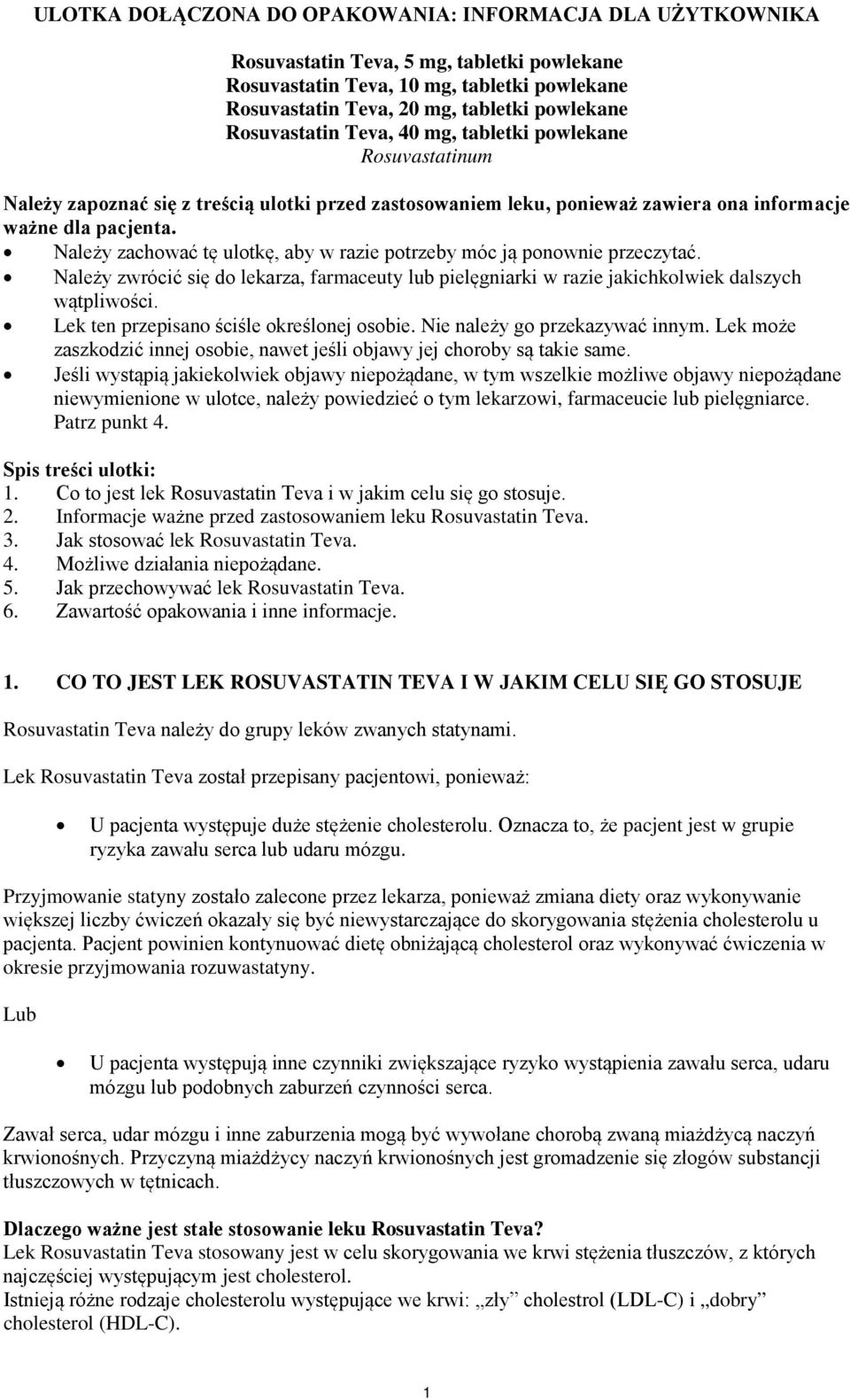 Należy zachować tę ulotkę, aby w razie potrzeby móc ją ponownie przeczytać. Należy zwrócić się do lekarza, farmaceuty lub pielęgniarki w razie jakichkolwiek dalszych wątpliwości.