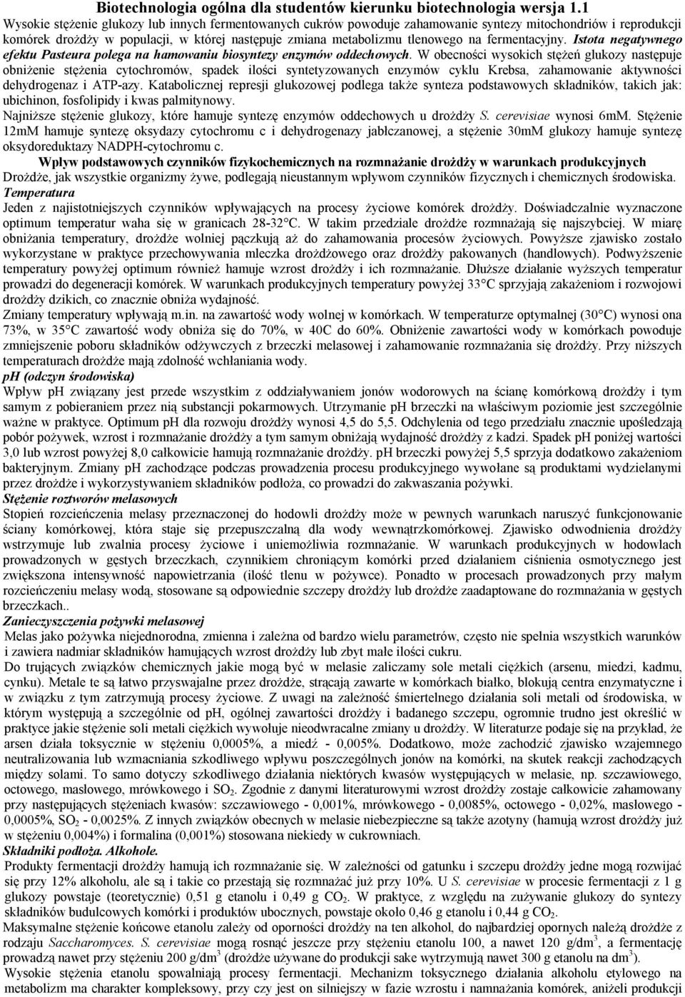 W obecności wysokich stężeń glukozy następuje obniżenie stężenia cytochromów, spadek ilości syntetyzowanych enzymów cyklu Krebsa, zahamowanie aktywności dehydrogenaz i ATP-azy.