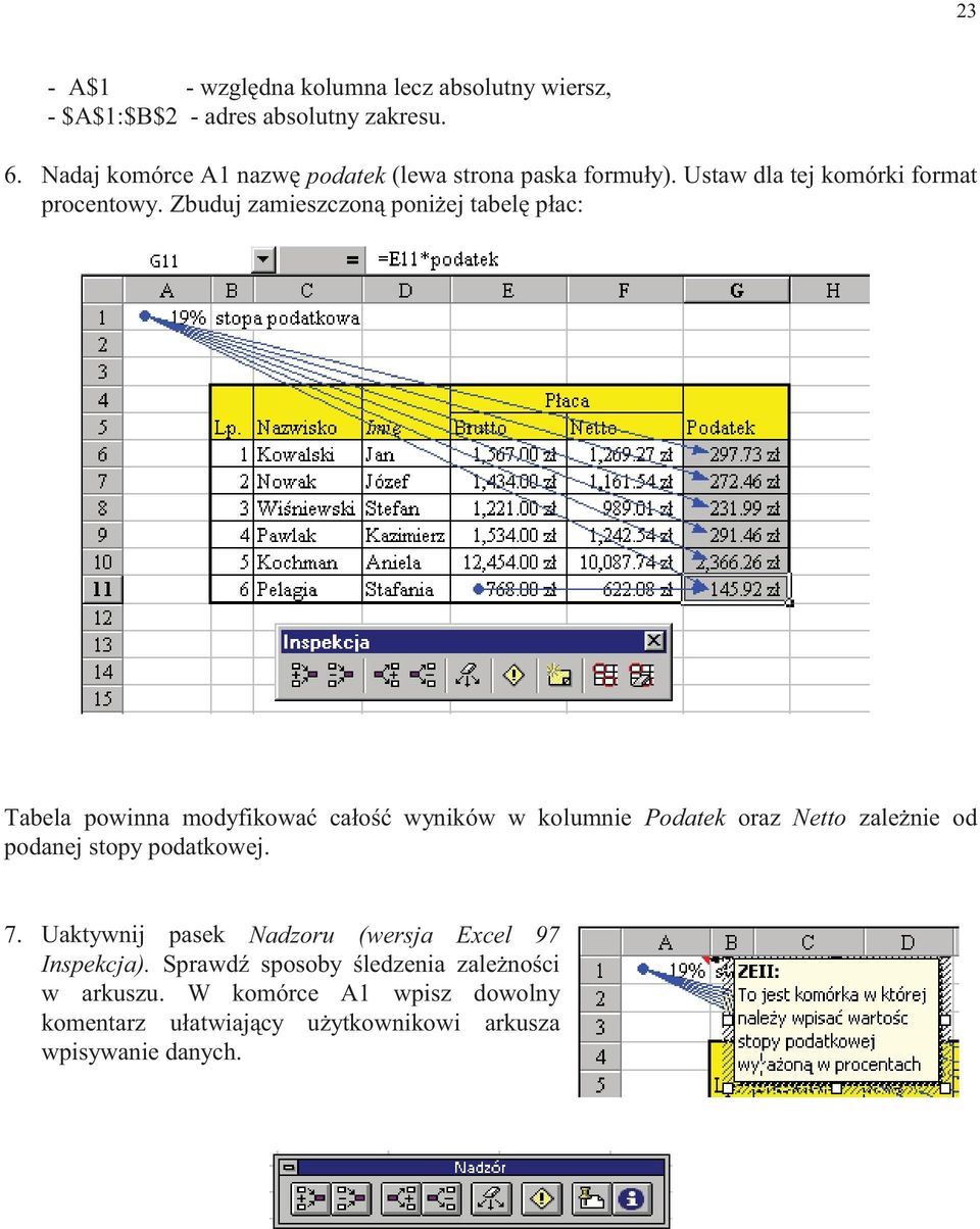 Zbuduj zamieszczoną poniżej tabelę płac: Tabela powinna modyfikować całość wyników w kolumnie Podatek oraz Netto zależnie od podanej