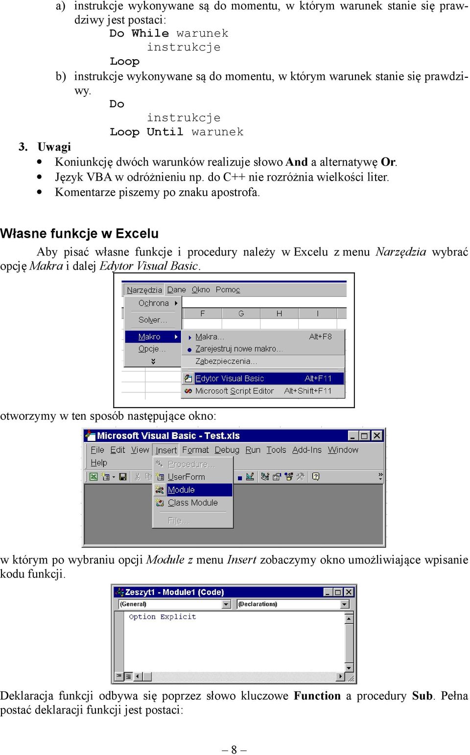 Kometarze piszemy po zau apostrofa. Włase fucje w Excelu Aby pisać włase fucje i procedury ależy w Excelu z meu Narzędzia wybrać opcję Mara i dalej Edytor Visual Basic.