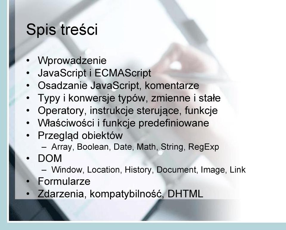 funkcje predefiniowane Przegląd obiektów Array, Boolean, Date, Math, String, RegExp DOM