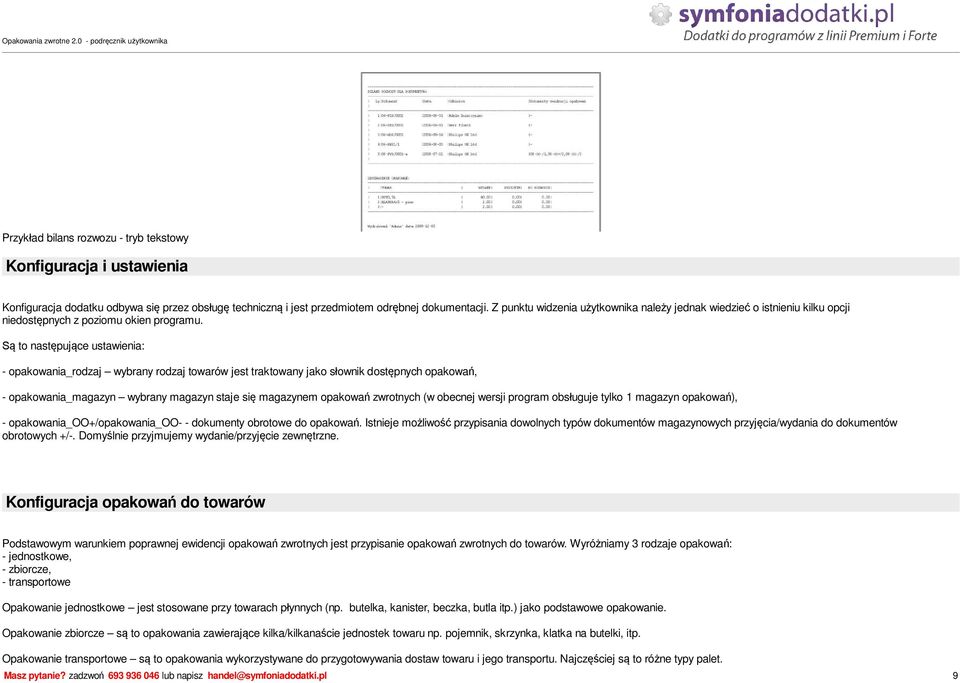 to nast puj ce ustawienia: - opakowania_rodzaj wybrany rodzaj towarów jest traktowany jako s ownik dost pnych opakowa, - opakowania_magazyn wybrany magazyn staje si magazynem opakowa zwrotnych (w