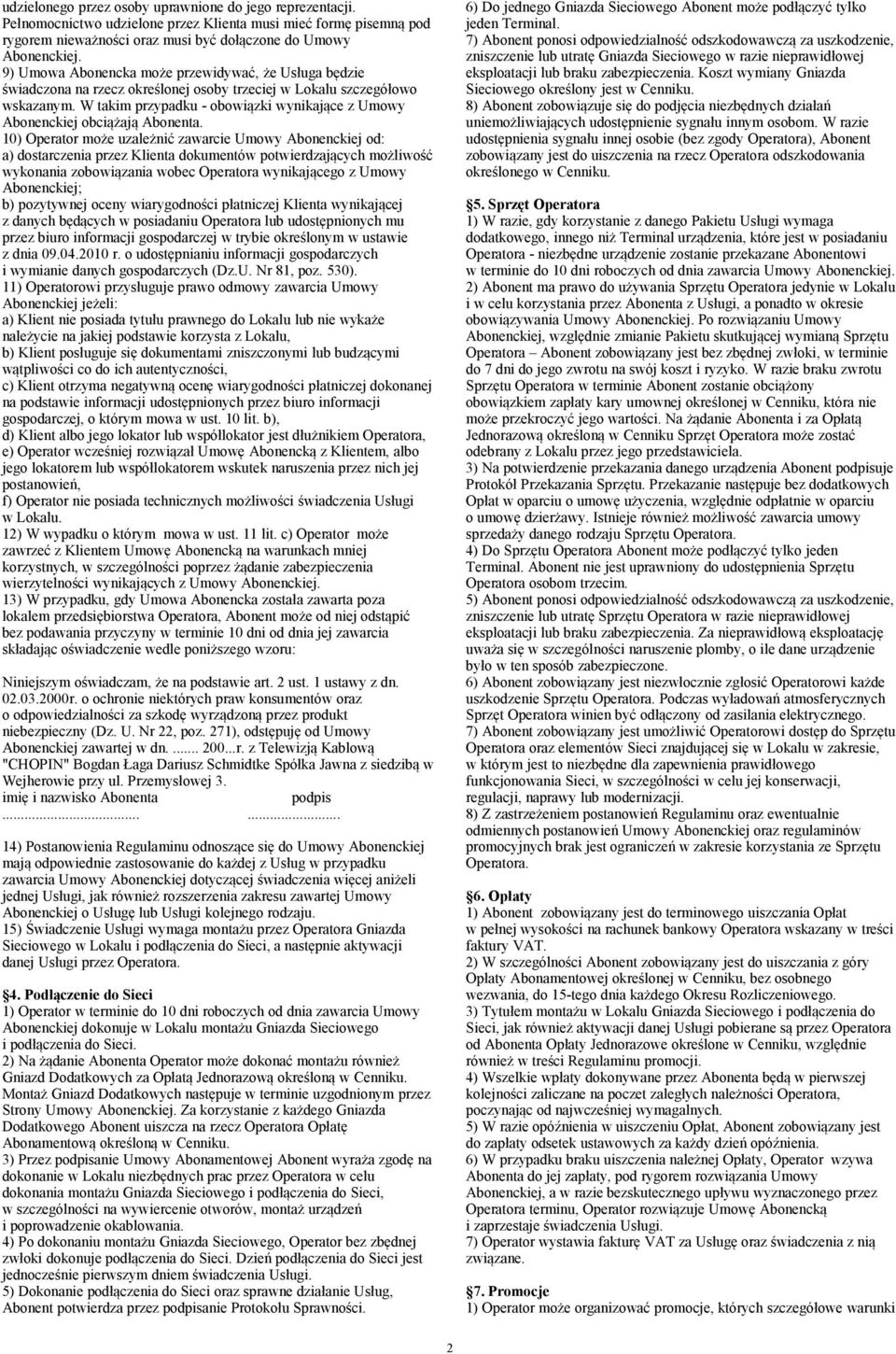 W takim przypadku - obowiązki wynikające z Umowy Abonenckiej obciążają Abonenta.